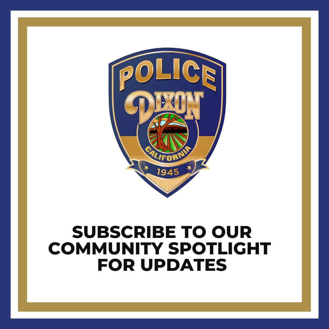 Dixon Police Dept., CA - Subscribe to our Community Spotlight